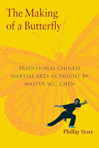 The Making of a Butterfly: Traditional Chinese Martial Arts As Taught by Master W. C. Chen von Blue Snake Books