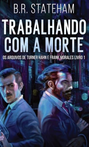 Trabalhando com a Morte (OS Arquivos de Turner Hahn E Frank Morales, Band 1) von Next Chapter