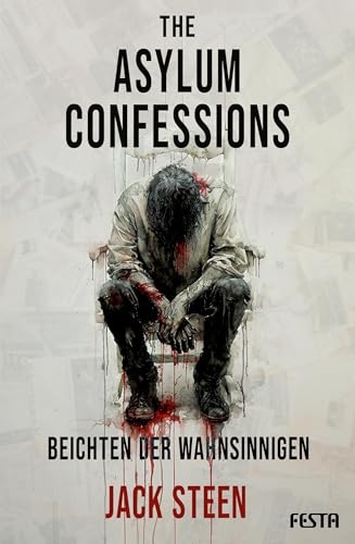 The Asylum Confessions - Beichten der Wahnsinnigen: Thriller von Festa Verlag