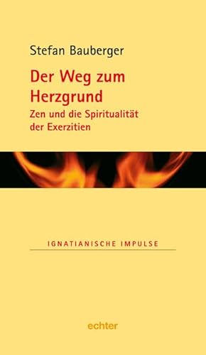 Der Weg zum Herzgrund: Zen und die Spiritualität der Exerzitien (Ignatianische Impulse) von Echter
