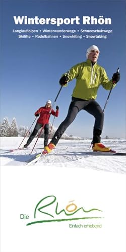 Wintersport Rhön: Langlaufloipen, Winterwanderwege, Scheeschuhwege, Skilifte, Rodelbahnen, Snowkiting, Snowtubing von Dehler Verlag