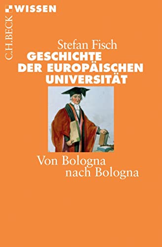 Geschichte der europäischen Universität: Von Bologna nach Bologna (Beck'sche Reihe)