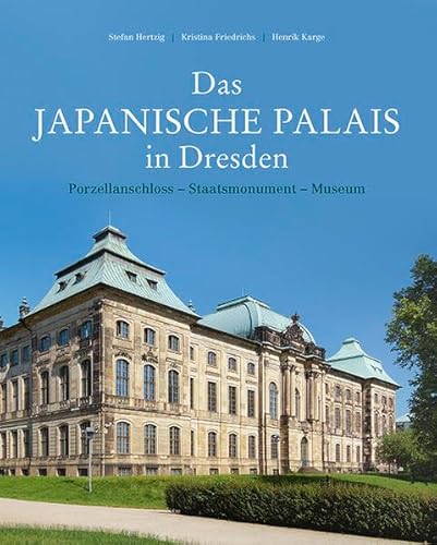 Das Japanische Palais in Dresden: Porzellanschloss - Staatsmonument - Museum. Konzeption und Baugeschichte von Imhof Verlag