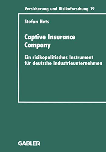Captive Insurance Company: Ein risikopolitisches Instrument für deutsche Industrieunternehmen (Versicherung und Risikoforschung, 17, Band 17) von Gabler Verlag
