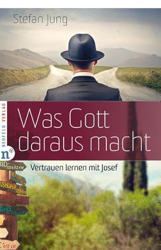 Was Gott daraus macht: Vertrauen lernen mit Josef von Neufeld Verlag