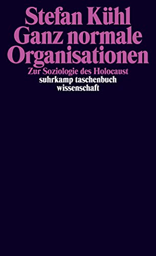 Ganz normale Organisationen: Zur Soziologie des Holocaust (suhrkamp taschenbuch wissenschaft) von Suhrkamp Verlag AG