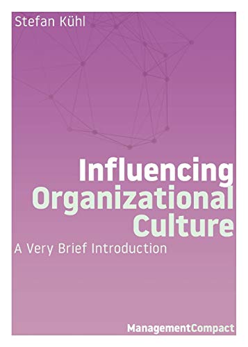 Influencing Organizational Culture: A Very Brief Introduction (Management Compact, Band 7)