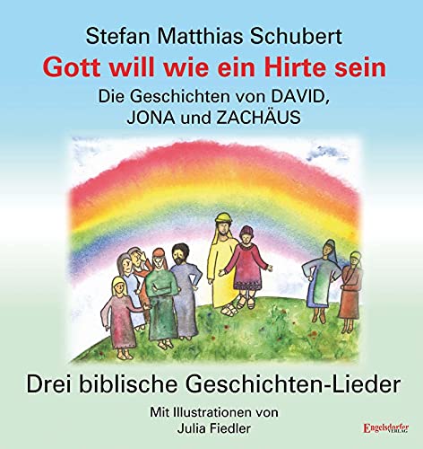 Gott will wie ein Hirte sein: Drei biblische Geschichten-Lieder über DAVID, JONA und ZACHÄUS von Engelsdorfer Verlag