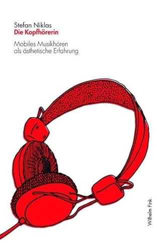 Die Kopfhörerin. Mobiles Musikhören als ästhetische Erfahrung von Fink (Wilhelm)