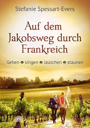 Auf dem Jakobsweg durch Frankreich: Gehen - singen - lauschen staunen