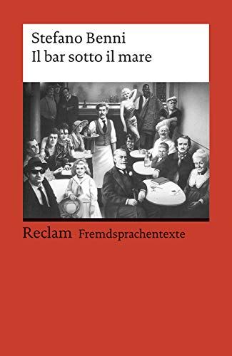 Il bar sotto il mare. Italienischer Text mit deutschen Worterklärungen. B2 (GER): Benni, Stefano – Originalversion mit Erläuterungen – 19764 (Reclams Universal-Bibliothek)