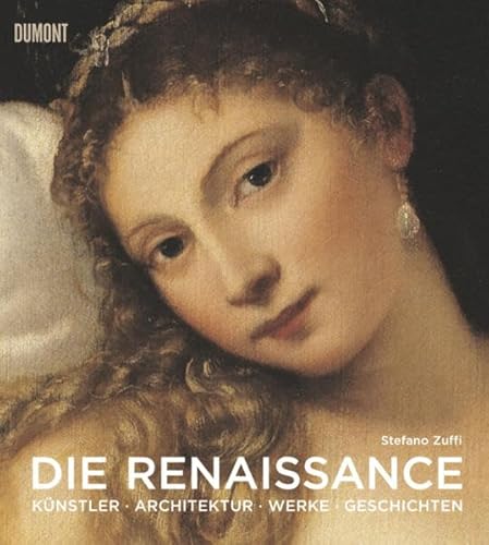 Die Renaissance: Kunst Architektur Geschichte Meisterwerke von DuMont Buchverlag GmbH