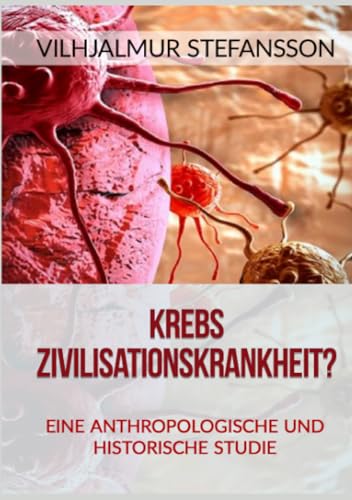 Krebs - Zivilisationskrankheit?: Eine anthropologische und historische Studie von Stargatebook