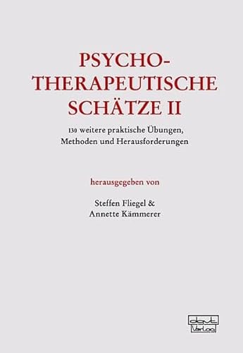 Psychotherapeutische Schätze II: 130 weitere praktische Übungen, Methoden und Herausforderungen
