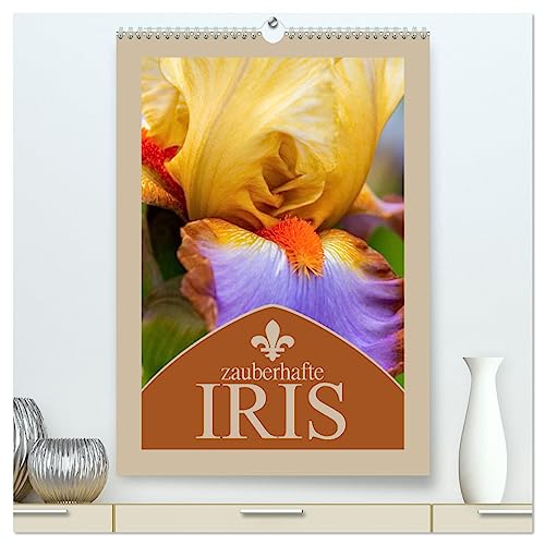 Zauberhafte Iris (hochwertiger Premium Wandkalender 2025 DIN A2 hoch), Kunstdruck in Hochglanz von CALVENDO