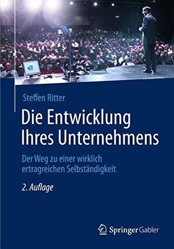 Die Entwicklung Ihres Unternehmens: Der Weg zu einer wirklich ertragreichen Selbständigkeit von Springer