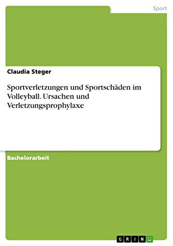 Sportverletzungen und Sportschäden im Volleyball. Ursachen und Verletzungsprophylaxe von Grin Verlag