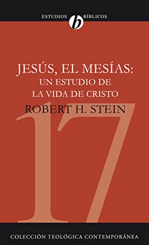 Jesús El Mesías. Un Estudio De La Vida De Cristo (Colección Teológica Contemporánea, Band 17)