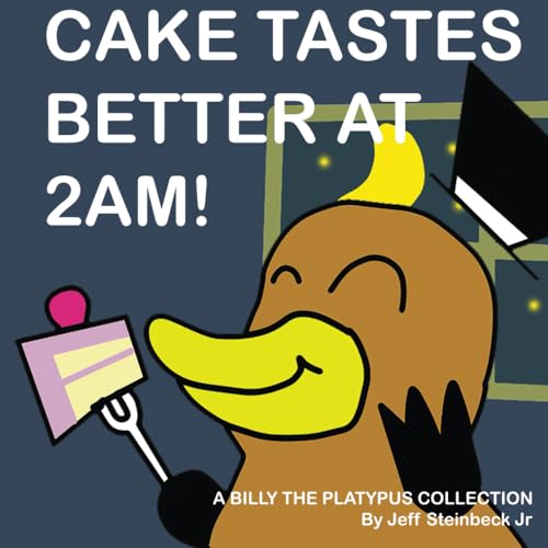 CAKE TASTES BETTER AT 2AM!: A Billy the Platypus Collection von Independently published