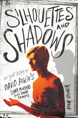 Silhouettes and Shadows: The Secret History of David Bowie's Scary Monsters (and Super Creeps) von Backbeat