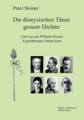 Die dionysischen Tänze grosser Dichter: Und was uns Wilhelm Reichs Vegetotherapie lehren kann