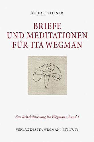Briefe und Meditationen für Ita Wegman: Zur Rehabilitierung Ita Wegmans. Band 1