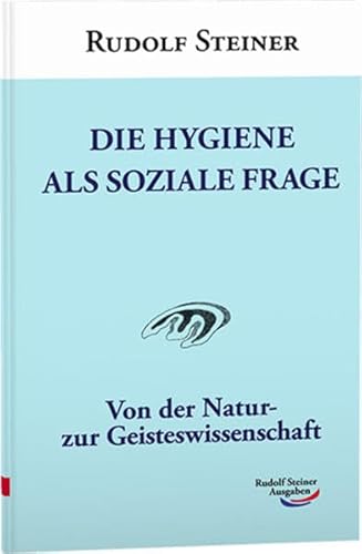 Die Hygiene als soziale Frage: Von der Natur- zur Geisteswissenschaft von Rudolf Steiner Ausgaben