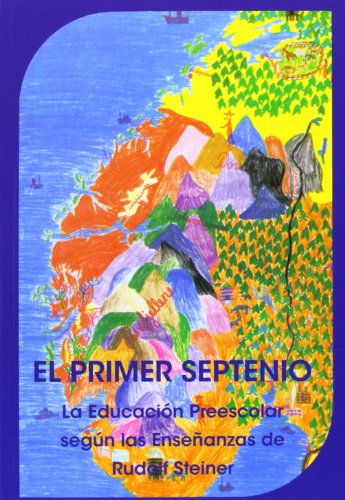 El primer septenio : la educación preescolar según las enseñanzas de Rudolf Steiner von Editorial Rudolf Steiner S.L.