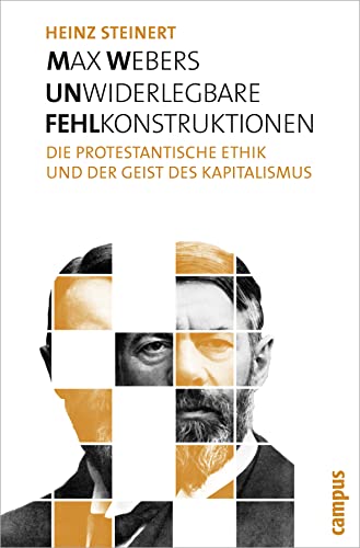 Max Webers unwiderlegbare Fehlkonstruktionen: Die protestantische Ethik und der Geist des Kapitalismus