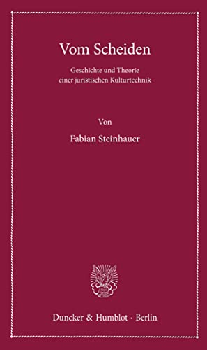 Vom Scheiden.: Geschichte und Theorie einer juristischen Kulturtechnik. (Lectiones Inaugurales, Band 10)