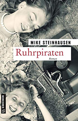 Ruhrpiraten: Roman (Zeitgeschichtliche Kriminalromane im GMEINER-Verlag) von Gmeiner-Verlag