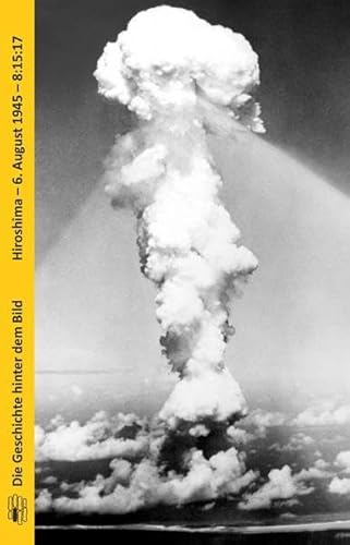 Die Geschichte hinter dem Bild: Hiroshima - 6. August 1945 - 8:15:17