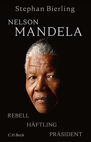 Nelson Mandela: Rebell, Häftling, Präsident von Beck C. H.