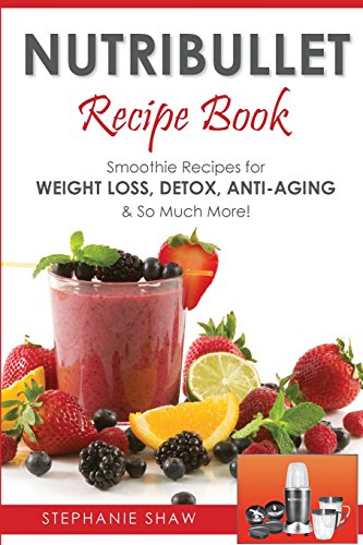 Nutribullet Recipe Book: Smoothie Recipes for Weight-Loss, Detox, Anti-Aging & So Much More! von CreateSpace Independent Publishing Platform
