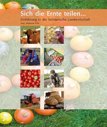 Sich die Ernte teilen ...: Einführung in die Solidarische Landwirtschaft von Joy Edition