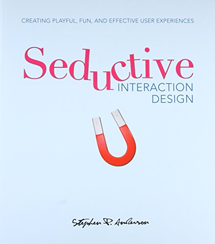 Seductive Interaction Design: Creating Playful, Fun, and Effective User Experiences (Voices That Matter) von Stephen P Anderson