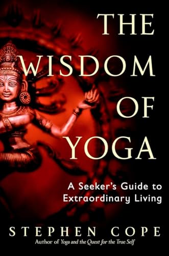 The Wisdom of Yoga: A Seeker's Guide to Extraordinary Living von Bantam