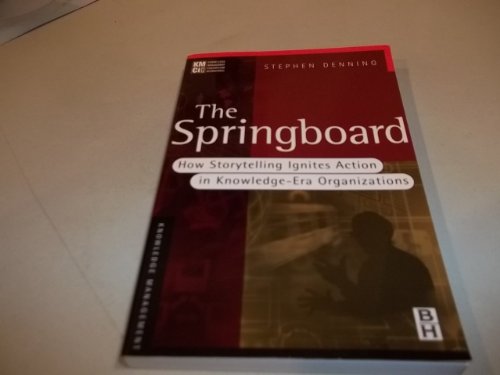 The Springboard: How Storytelling Ignites Action in Knowledge-Era Organizations