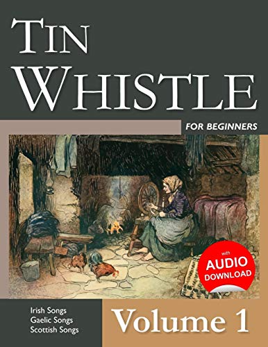 Tin Whistle for Beginners - Volume 1: Irish Songs, Gaelic Songs, Scottish Songs von CREATESPACE