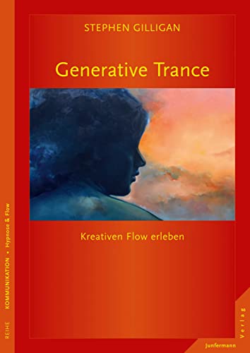 Generative Trance: Das Erleben kreativen Flows: Kreativen Flow erleben von Junfermann Verlag
