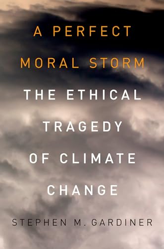 A Perfect Moral Storm: The Ethical Tragedy Of Climate Change (Environmental Ethics And Science Policy) von Oxford University Press, USA