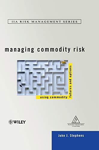 Managing Commodity Risk: Using Commodity Futures and Options (Iia Risk Management Series.)