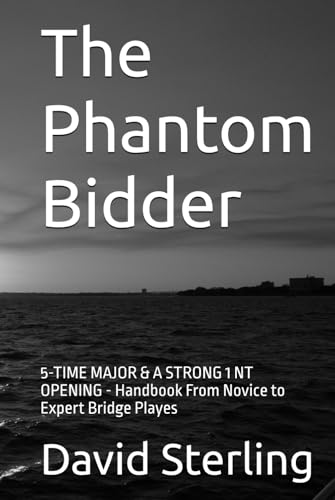 The Phantom Bidder: 5-TIME MAJOR & A STRONG 1 NT OPENING - Handbook From Novice to Expert Bridge Playes von Independently published