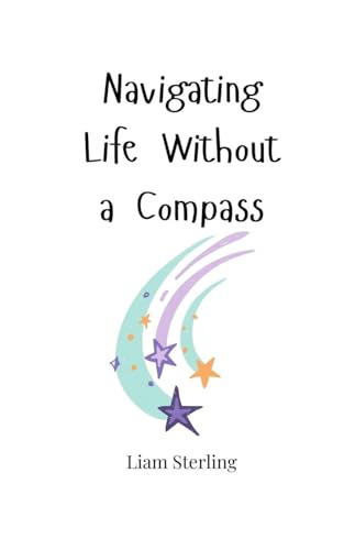 Navigating Life Without a Compass von Creative Arts Management Ou