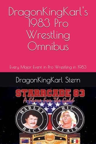 DragonKingKarl's 1983 Pro Wrestling Omnibus: Every Major Event in Pro Wrestling in 1983 von Independently published