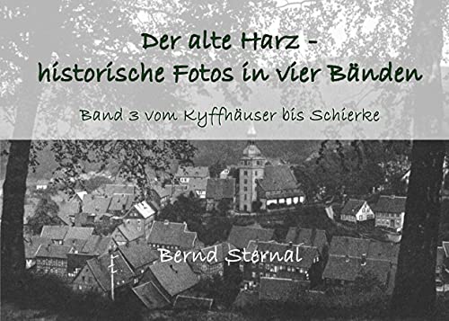 Der alte Harz - historische Fotos in vier Bänden: Band 3 vom Kyffhäuser bis Schierke von Books on Demand GmbH