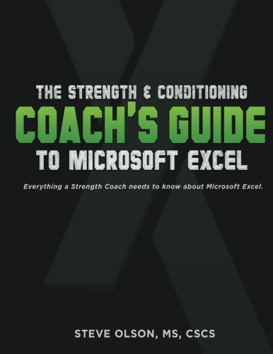 The Strength & Conditioning Coach's Guide to Microsoft Excel: Everything a coach needs to successfully use Microsoft Excel von CreateSpace Independent Publishing Platform