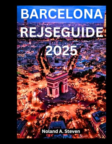 BARCELONA REJSEGUIDE 2025: Udforsk Spaniens pulserende by som en lokal opdagelse skal se attraktion, skjulte perler og alt hvad du behøver at vide von Independently published