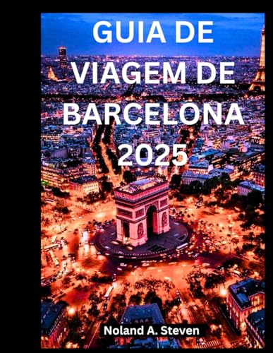 GUIA DE VIAGEM DE BARCELONA 2025: Explore a Espanha, você deve ver atrações, joias escondidas e tudo o que você precisa saber von Independently published