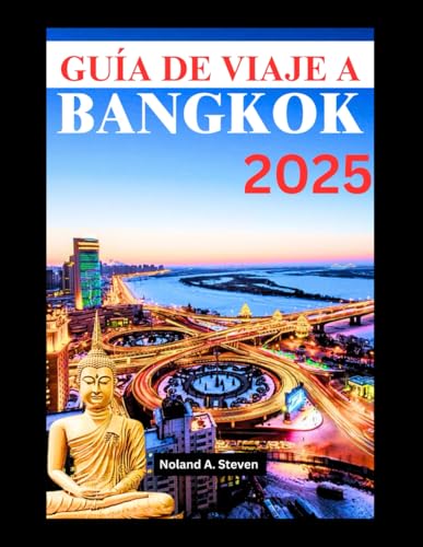 GUÍA DE VIAJE A BANGKOK 2025: Visite los principales destinos, joyas ocultas, cultura local y deliciosa comida callejera en la capital de Tailandia von Independently published